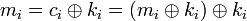 m_i = c_i \oplus k_i = (m_i \oplus k_i) \oplus k_i