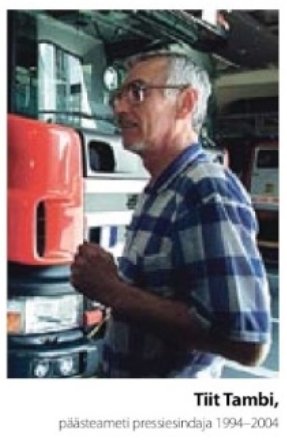 Тийт Тамби — пресс-секретарь Спасательного департамента Эстонии (1994–2004 гг.). Источник: Tambi T. Kui tuletõrje kohale jõudis, oli hoone lausleekides... // Linnaleht: [Tallinn]. 2009. № 77. 25 nov. Lk. 3