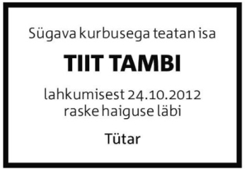 Некролог на смерть 24 октября 2012 года Тийта Раймондовича Тамби, опубликованный в газете «Ээсти Пяэвалехт» его дочерью Лийной-Трийн Тамби. Источник: Eesti Päevaleht. 2012. № 255. 06 nov. Lk. 18