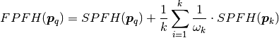 FPFH(\boldsymbol{p}_q) = SPFH(\boldsymbol{p}_q) + {1 \over k} \sum_{i=1}^k {{1 \over \omega_k} \cdot SPFH(\boldsymbol{p}_k)}