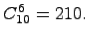 $ C_{10}^6=210.$