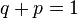 q+p=1