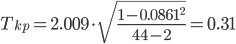 https://chart.googleapis.com/chart?cht=tx&chl=T_%7bkp%7d%20=%202.009\cdot%20\sqrt%7b\frac%7b1%20-%200.0861%5e%7b2%7d%7d%7b44%20-%202%7d%7d%20=%200.31