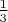 $\frac{1}{3}$